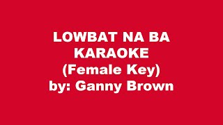 Ganny Brown Lowbat Na Ba Karaoke Female Key [upl. by Cott875]