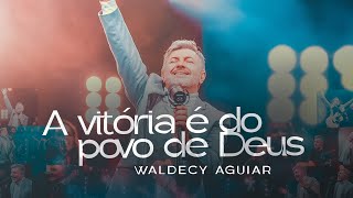 Waldecy Aguiar  A vitória é do povo de Deus  CLIPE OFICIAL [upl. by Dauf152]