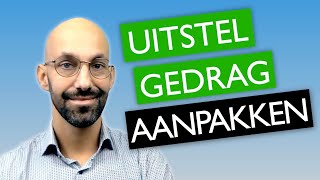 UITSTELGEDRAG aanpakken  oorzaak valkuilen en praktische time management tips [upl. by Rayle858]