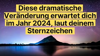 Diese dramatische Veränderung erwartet dich im Jahr 2024 laut deinem Sternzeichen [upl. by Joseito]