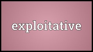 Exploitative Meaning [upl. by Minette]