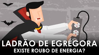 É possível roubar energia O que é ser um ladrão de EGRÉGORA [upl. by Ojyllek]