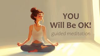 You will be OK 10 Minute Guided Meditation [upl. by Nielson209]