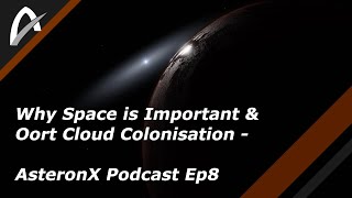 Why Space is Important amp Oort Cloud Colonisation  AsteronX Podcast Ep8 [upl. by Punke]