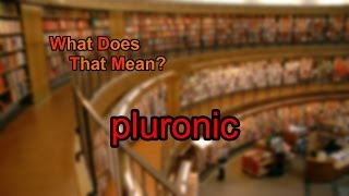 What does pluronic mean [upl. by Oiramd955]