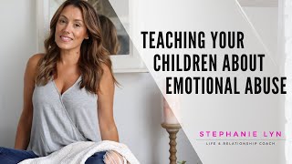 Teach your KIDS about Emotional Abuse  Stephanie Lyn Coaching [upl. by Ayokal651]