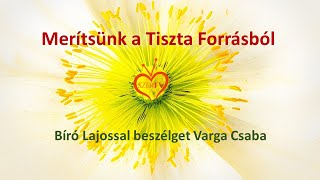 Merítsünk a Tiszta Forrásból  Bíró Lajossal beszélget Varga Csaba [upl. by Crellen]