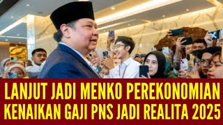 GAJI PNS DIPASTIKAN NAIK 2025 HAL INI DIAKUI OLEH MENKO PEREKONOMIAN RI [upl. by Haas]