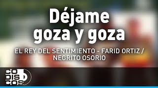 Dejame Goza y Goza Farid Ortiz y El Negrito Osorio  Audio [upl. by Atiuqrahc467]