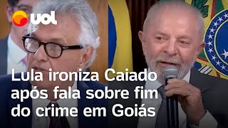 Caiado diz que acabou com o crime em Goiás e Lula ironiza Único estado que não tem problema [upl. by Aralk673]