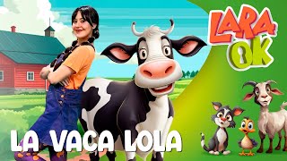 La Vaca Lola  Canciones infantiles  Lara OK [upl. by Enirak]