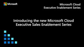 Introducing the new Microsoft Cloud Executive Sales Enablement Series [upl. by Haydon119]