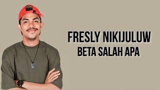 Fresly Nikijuluw  Beta Salah Apa  Lirik Lagu [upl. by Drawyah]