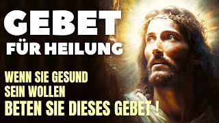 Gott Will Dich Heilen Gebet Für Die Heilung Des Körpers Von Krankheit Und Allen Beschwerden [upl. by Aimik]