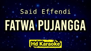 Fatwa Pujangga  Said Effendi  Hd Karaoke [upl. by Erodaeht440]