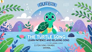 The Turtle Song  Learn Patience and Relaxing Song  Cuteni Song For Kids  Animal song animal [upl. by Richards]