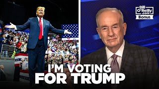 Bill OReilly I am Going to Vote For Donald Trump and Against Any Progressive Candidate [upl. by Rednael382]