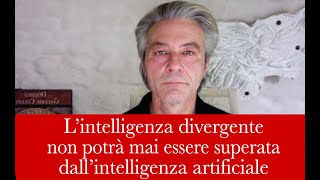 Lintelligenza divergente non potrà mai essere superata dallintelligenza artificiale [upl. by Mongeau]