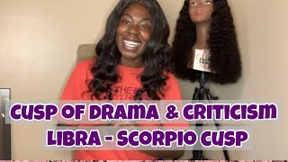 Cusp of Drama amp Criticism  Libra  Scorpio Cusp librascorpiocusp cuspofdramaandcriticism cusp [upl. by Aliza]