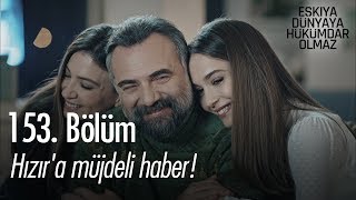 Hızıra müjdeli haber  Eşkıya Dünyaya Hükümdar Olmaz 153 Bölüm [upl. by Trubow]