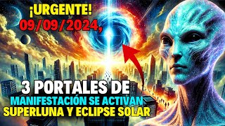 ¡AVISO 3 Portales de MANIFESTACIÓN se están ABRIENDO  99 Eclipse de Superluna y Eclipse Solar [upl. by Notnilc872]