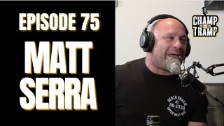 Matt Serra  Episode 75  Champ and The Tramp [upl. by Polloch154]