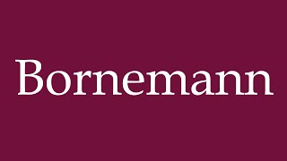 How to Pronounce Bornemann Correctly in German [upl. by Parrisch529]