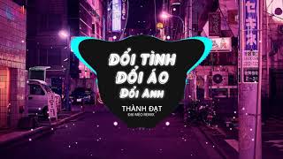 Đổi Tình Đổi Áo Đổi Anh Remix  Đại Mèo Remix  Thành Đạt  Anh Ta Vốn Dĩ Giàu Sang Remix [upl. by Adiene999]