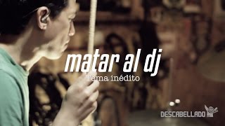 Sesiones Descabelladas  LA PRENSA  Matar al DJ [upl. by Crofoot122]