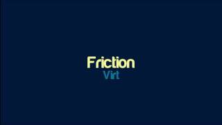 Virt  Friction [upl. by Nolyat]