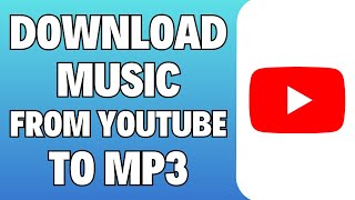 How To Download Music From YouTube To MP3  Full Guide [upl. by Dann844]