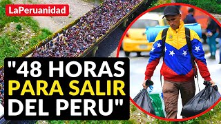 ¡Ganamos Venezolanos tienen 48 horas para salir del Perú [upl. by Hulton328]