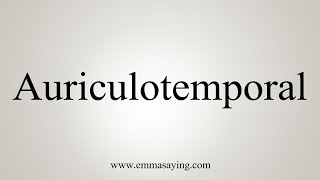 How To Say Auriculotemporal [upl. by Torbert]