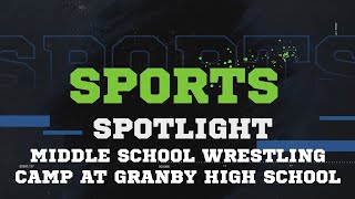 Sports Spotlight Middle School Wrestling Camp at Granby High School [upl. by Earej774]