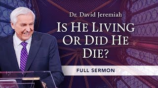 Is He Living or Did He Die  Dr David Jeremiah  1 Corinthians 15 [upl. by Yleve]