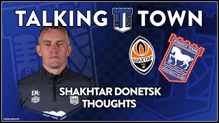 ITFC Shakhtar Donetsk v Ipswich Town FC  Pre Season Thoughts [upl. by Freed528]