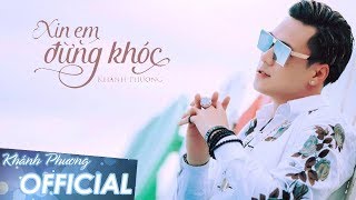 Xin Em Đừng Khóc  Khánh Phương MV 4K OFFICIAL [upl. by Asta218]