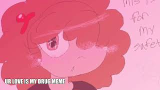 UR LOVE IS MY DRUG meme [upl. by Waldman]