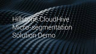 Hillstone CloudHive Micro segmentation Solution Demo 2024 [upl. by Leahicm]