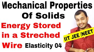 MECHANICAL PROPERTIES OF SOLIDS 04  Elasticity  Energy Stored in a Streched Wire JEE MAINS NEET [upl. by Seeto]