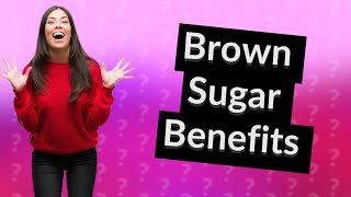 What are the health benefits of brown sugar [upl. by Ceciley]