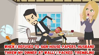 When I Refused to Sign House Papers Husband Threw My Dinner at Wall I Packed Trembling [upl. by Trev]