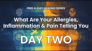 DAY 2 What Are Your Allergies Inflammation amp Pain Trying to Tell You [upl. by Zima836]