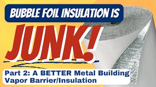 Part 2  Vapor Barrier Bubble Foil Insulation Is JUNK For Metal Buildings  A BETTER Vapor Barrier [upl. by Elie]