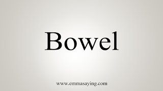 How To Say Bowel [upl. by Drabeck]