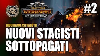 NUOVI STAGISTI SOTTOPAGATI 2 ⚔️ Total War Warhammer 3 Campagna Astragoth [upl. by Ancel]