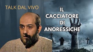 TALK DAL VIVO IL CACCIATORE DI ANORESSICHE [upl. by Antebi]