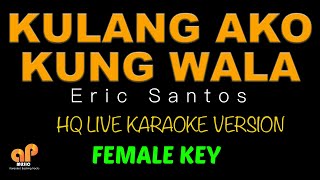 KULANG AKO KUNG WALA KA  Eric Santos FEMALE KEY HQ KARAOKE VERSION [upl. by Mafalda]