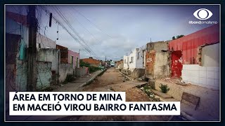 Risco de desabamento em Maceió transforma bairro da mina da Brakem em fantasma  Jornal da Band [upl. by Wey910]