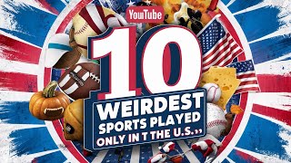 Top 10 Weirdest Sports Played Only in the U S [upl. by Shayla324]